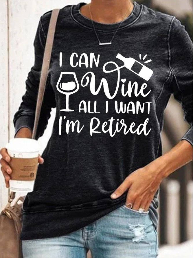 Womens I Can Wine All I Want I'm Retired Retirement Party Sweatshirts