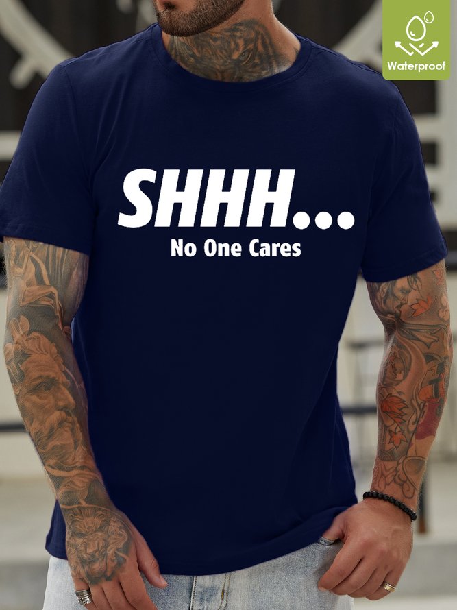 Mens Funny Shhh… No One Cares Casual Letters Oilproof And Stainproof Fabric T-Shirt