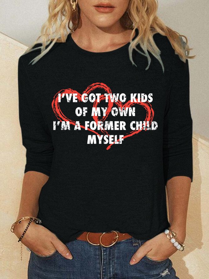 I've Got Two Kids Of My Own I'm A Former Child Myself Women's Long Sleeve T-Shirt