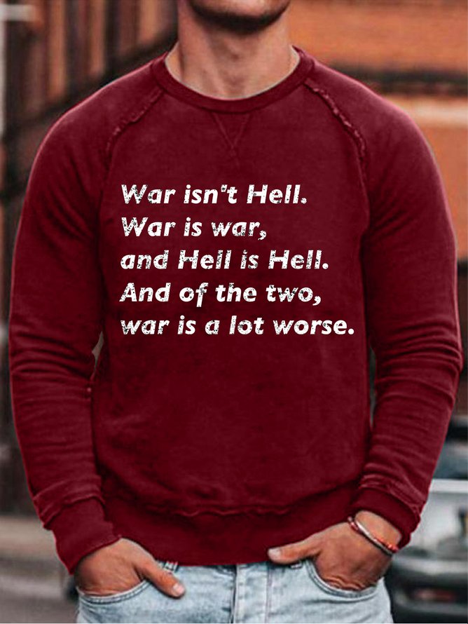 War Isn't Hell War Is A Lot Worse Men's Sweatshirt