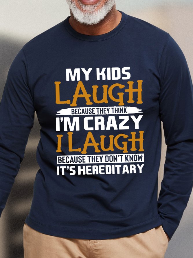 My Kids Laugh Because They Think I'm Crazy Don't Know It's Hereditary Men's Casual Long T-Shirt