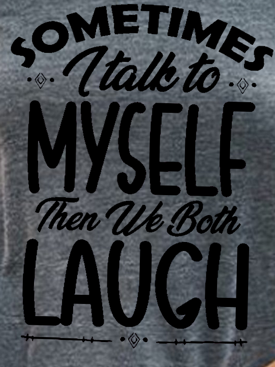 Women Funny quote Sometimes I Talk To Myself Then We Both Laugh Sweatshirts