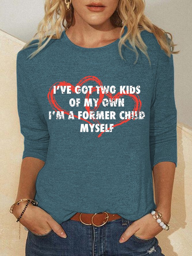 I've Got Two Kids Of My Own I'm A Former Child Myself Women's Long Sleeve T-Shirt