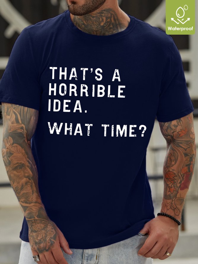 That's A Horrible Idea What Time Waterproof Oilproof And Stainproof Fabric Men's T-Shirt