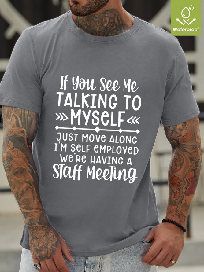 If You See Me Talking To Myself Just Move Alone I'm Self Employed We're Having A Staff Meeting Waterproof Oilproof And Stainproof Fabric T-Shirt