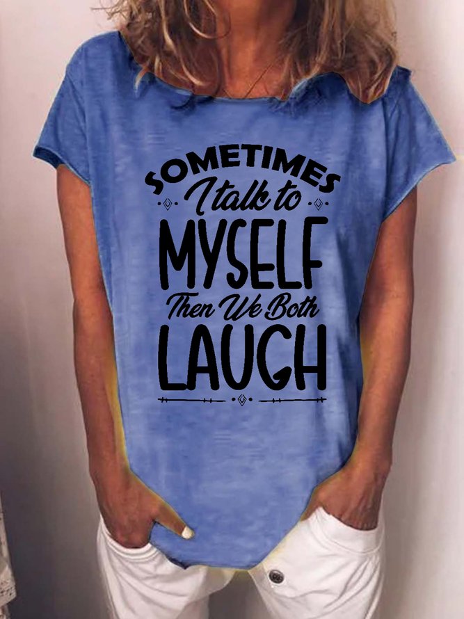 Women Funny quote Sometimes I Talk To Myself Then We Both Laugh Casual T-Shirt