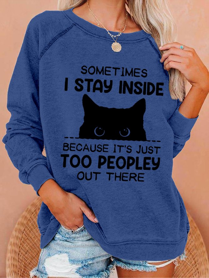 Women Funny Sometimes I Stay Inside Because It's Just Too People Out There Loose Simple Cat Sweatshirts