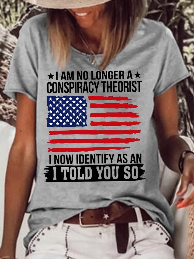 Womens I Am No Longer A Conspiracy Theorist I Now Identify As An I Told Crew Neck Casual T-Shirt