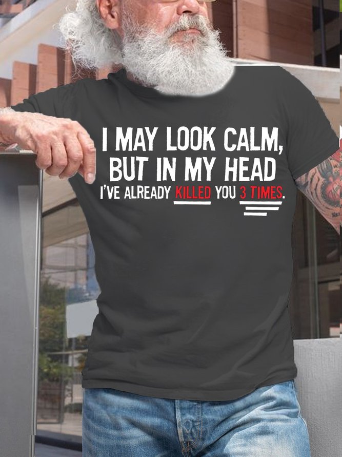 I May Look Calm But In My Head I've Already Killed You 3 Times Casual Letters T-Shirt