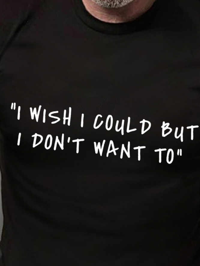 I Wish I Could But I Don't Want To Men's T-Shirt