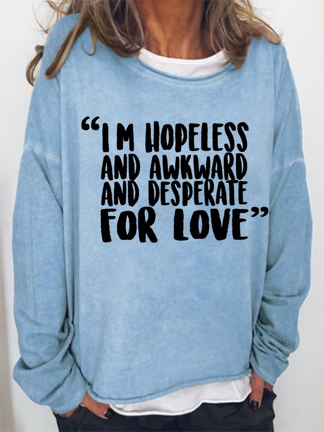 I'm Hopeless And Awkward And Desperate For Love Women's Sweatshirts