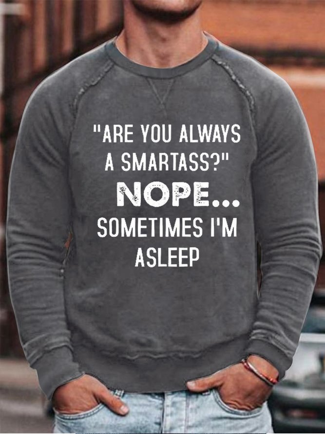 Men Funny Are You Always A Smartass Nope Sometimes I'm Asleep Crew Neck Simple Sweatshirt