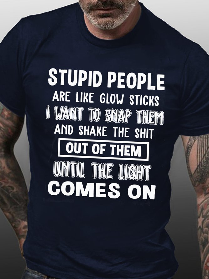 Men's Stupid People Are Like Glow Sticks I Want To Snap Letters Crew Neck T-Shirt