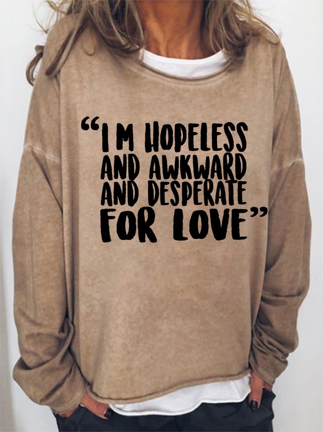I'm Hopeless And Awkward And Desperate For Love Women's Sweatshirts