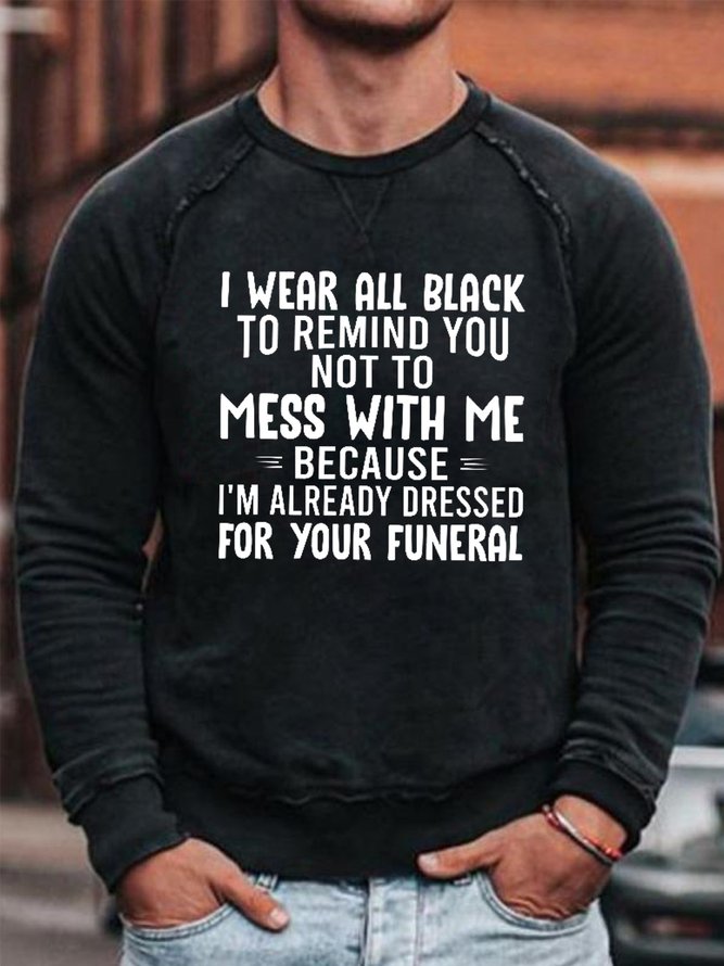 Men I Wear All Black To Remind You Not To Mess With Me Simple Sweatshirt