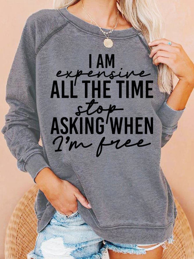 womens funny I Am Expensive All The Time Casual Sweatshirts