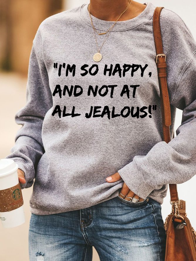 I'm So Happy And Not At All Jealous Women's Sweatshirts