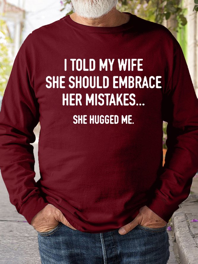 Mens Funny I Told My Wife To Embrace Her Mistakes She Hugged Me Casual Sweatshirt