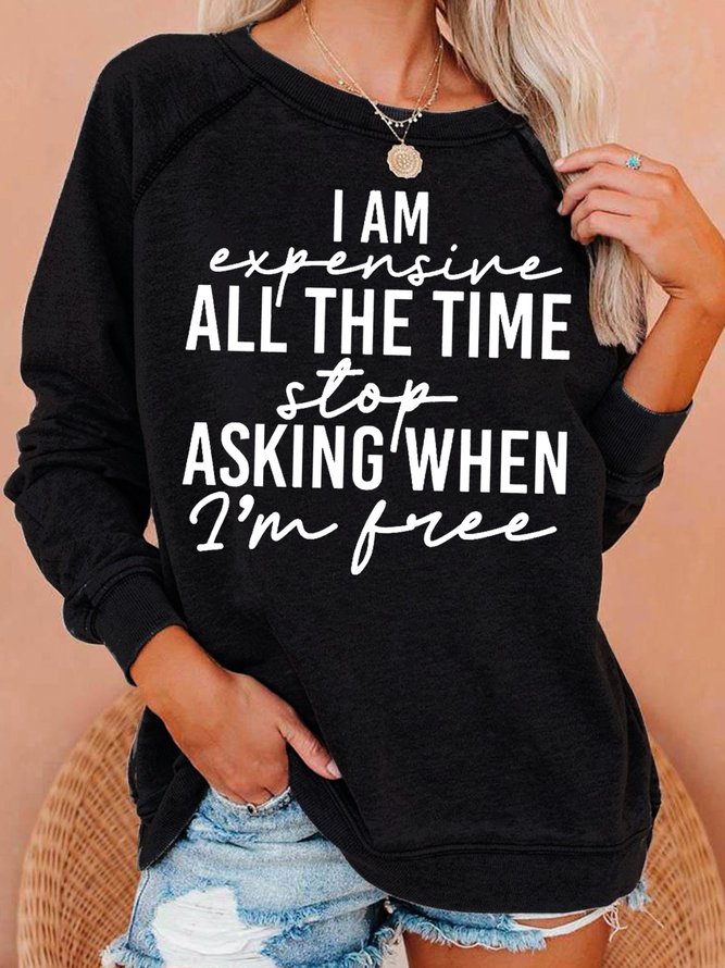 womens funny I Am Expensive All The Time Casual Sweatshirts