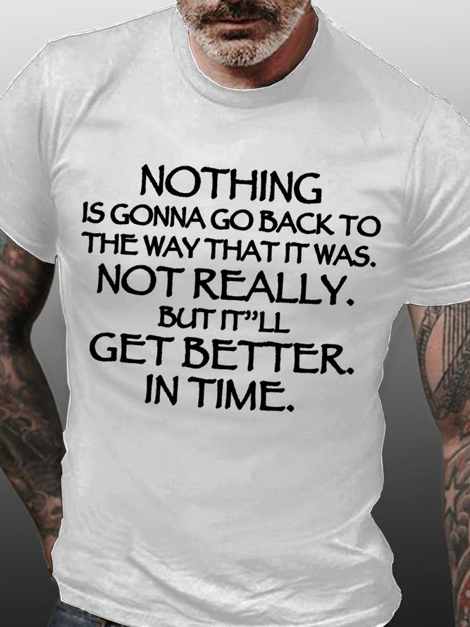 Nothing Is Gonna Go Back But It'll Get Better In Time Men's T-Shirt