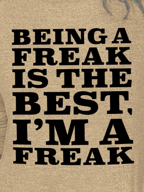 Being A Freak Is The Best Women's Long Sleeve T-Shirt