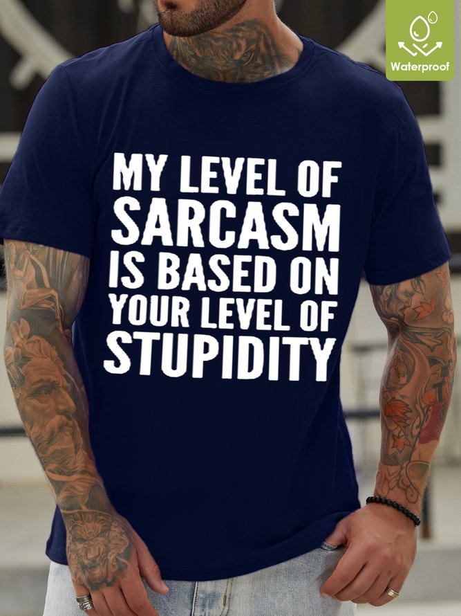 My Level Of Sarcasm Is Based On Your Level Of Stupidity Waterproof Oilproof And Stainproof Fabric Men's T-Shirt