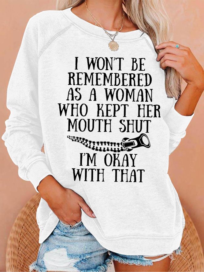 Funny I Won't Be Remembered As A Woman Who Kept Her Mouth Shut Sweatshirts