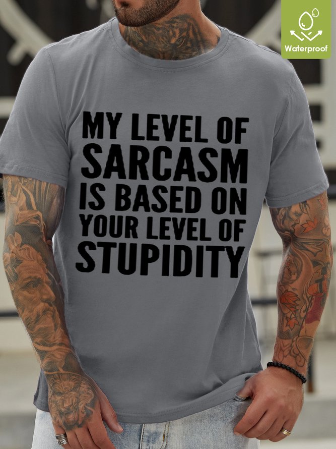 My Level Of Sarcasm Is Based On Your Level Of Stupidity Waterproof Oilproof And Stainproof Fabric Men's T-Shirt
