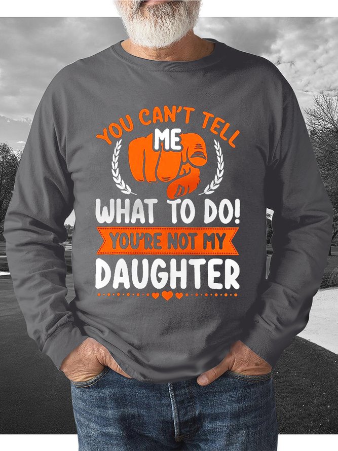 Men Funny You Can‘t Tell Me What To Do Loose Sweatshirt