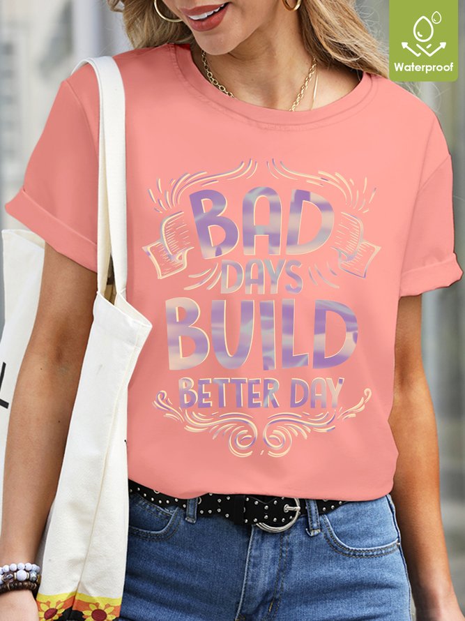 Bad Days Build Better Day Women  Waterproof Oilproof And Stainproof Fabric T-Shirt