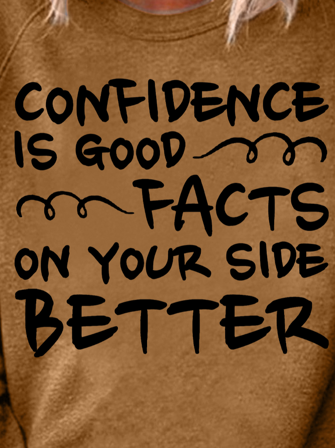 Confidence Is Good Facts On Your Side better Women's Sweatshirts