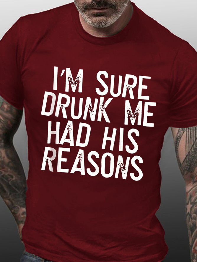 Men Funny I'm sure drunk me had his reasons Cotton Loose T-Shirt