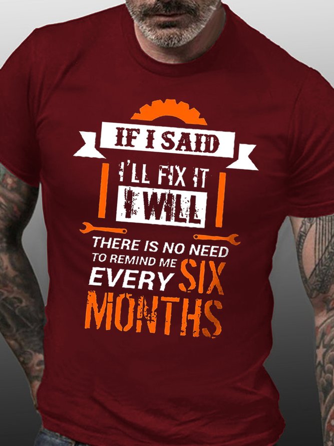 Men Funny If I Said I'Ll Fix It I Will There Is No Need To Remind Me Every Six Months Cotton Loose T-Shirt