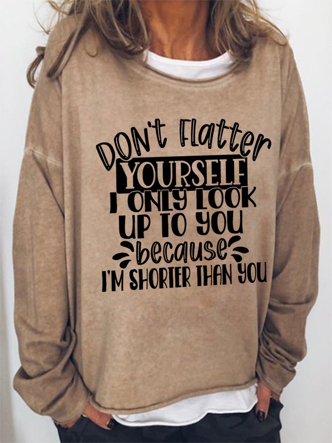 Women Don'T Flatter Yourself I'M Shorter Than You Short People Funny Sarcastic Sweatshirts