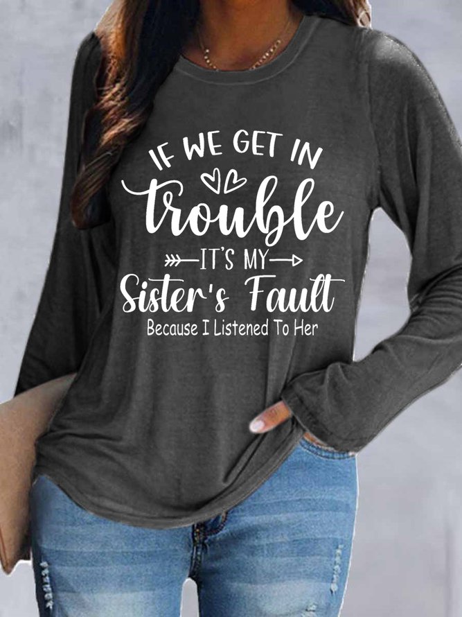 Women Funny If We Get In Trouble It’S My Sister’S Fault Because I Listened To Her Long Sleeve Tops