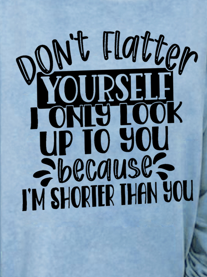 Women Don'T Flatter Yourself I'M Shorter Than You Short People Funny Sarcastic Sweatshirts