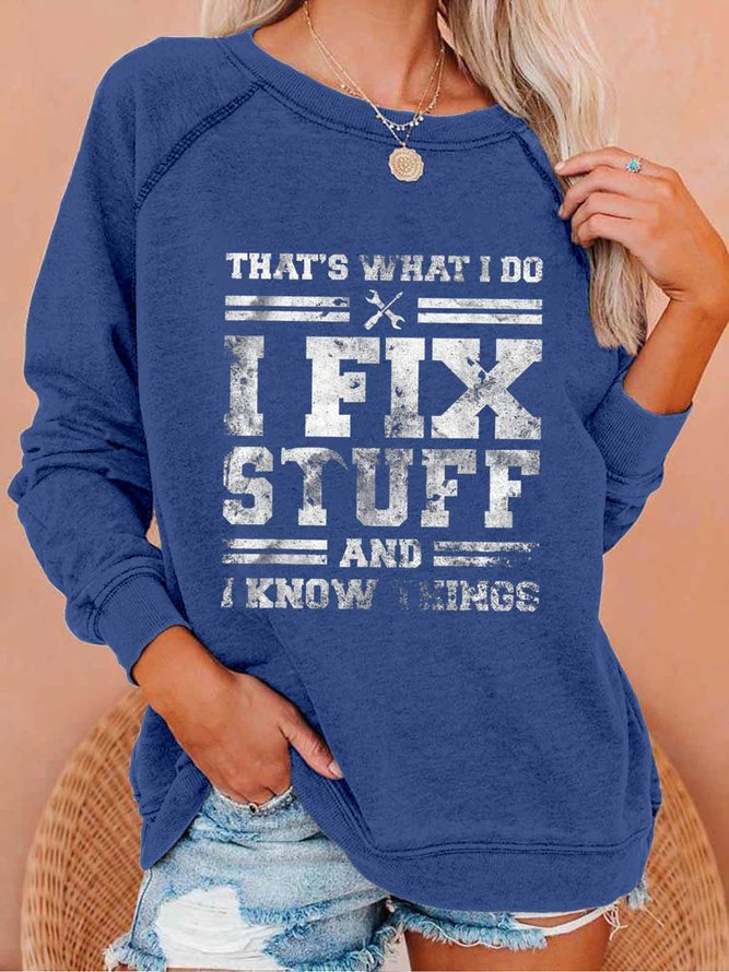 That's What I Do I Fix Stuff And I Know Things Funny Saying Crew Neck Simple Loose Sweatshirts