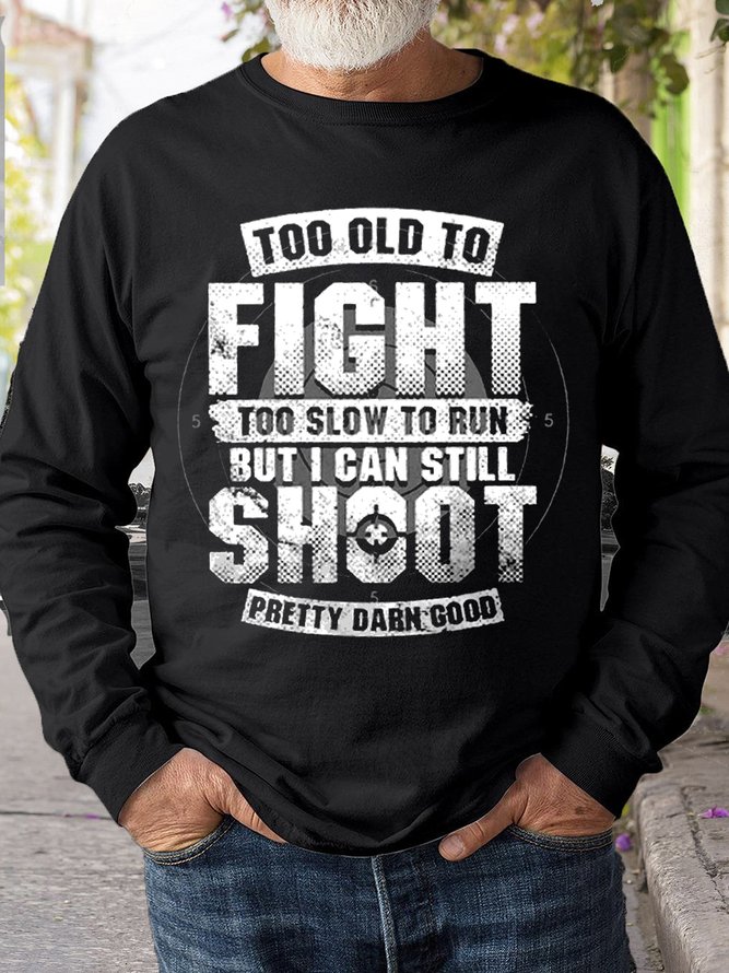 Mens Too Old To Fight I Can Still Shoot Sweatshirt