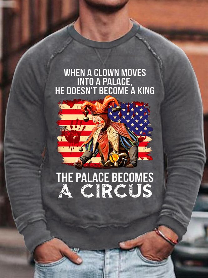 Mens When A Clown Moves Into A Palace He Doesn'T Become A King Casual Crew Neck Sweatshirt