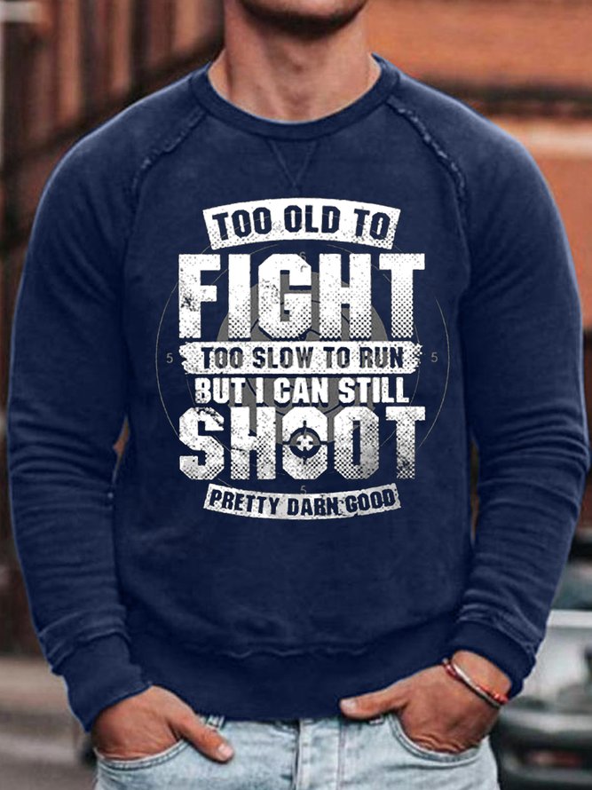 Mens Too Old To Fight I Can Still Shoot Casual Sweatshirt