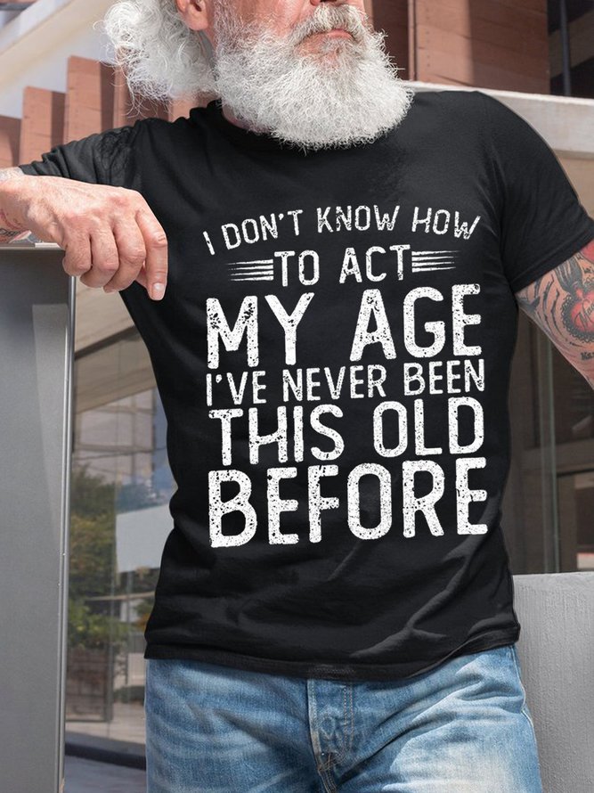 Men Funny Graphic I Don'T Know To Act My Age Casual Loose T-Shirt