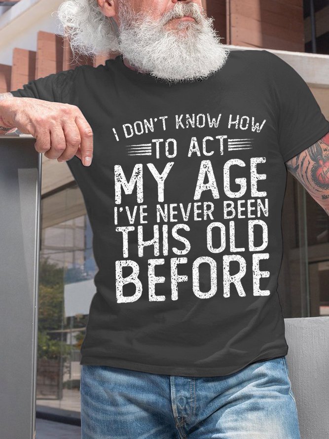 Men Funny Graphic I Don'T Know To Act My Age Casual Loose T-Shirt