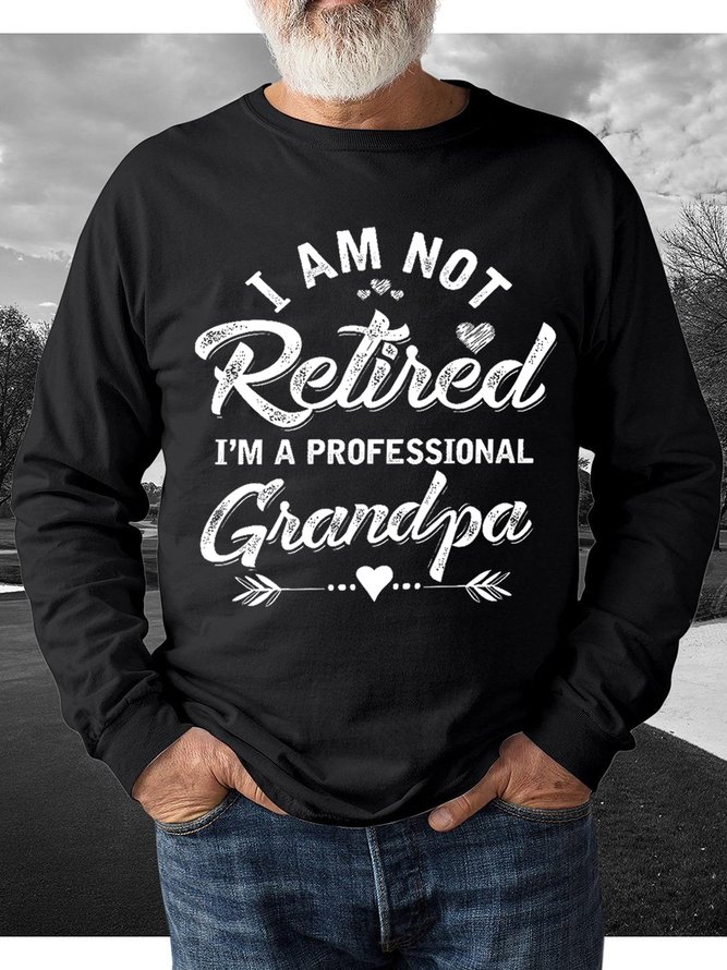 Funny Men I Am Not Retired I Am A Professional Grandpa Loose Text Letters Crew Neck Sweatshirt