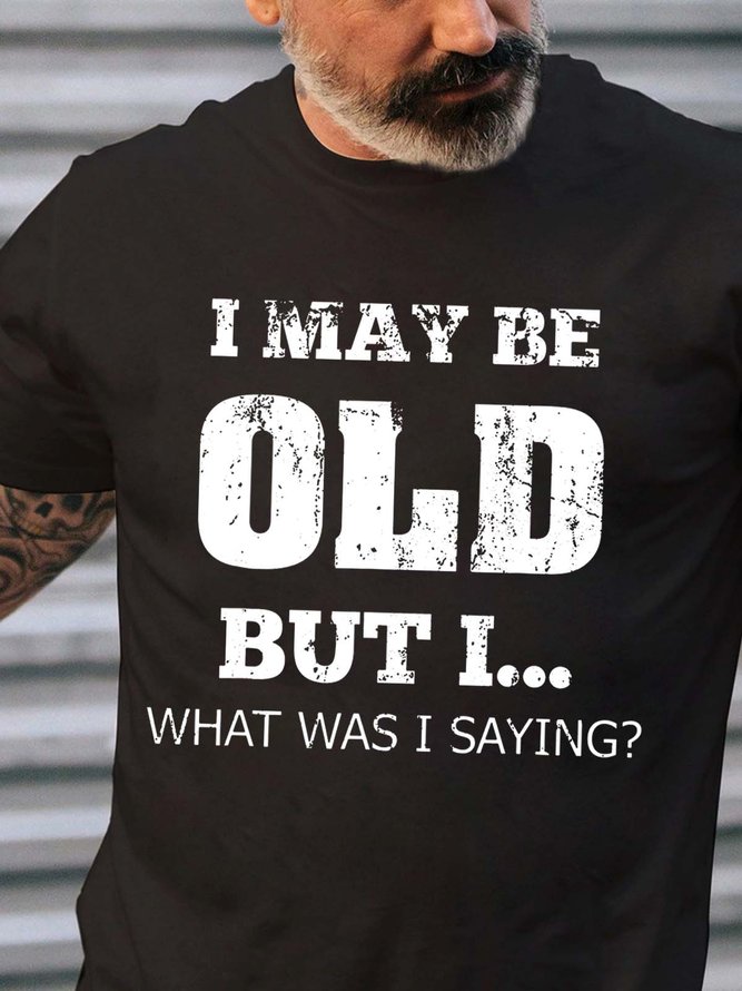 Men I May Be Old Letters Crew Neck Fit Cotton T-Shirt