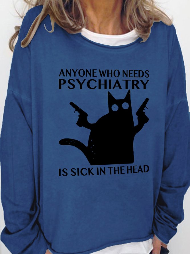 Anyone Who Needs Psychiatry Is Sick In The Head Women's Sweatshirts