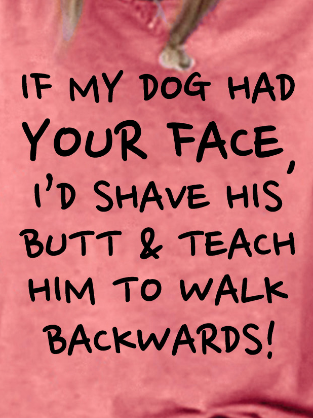 If My Dog Had Your Face Women's T-Shirt