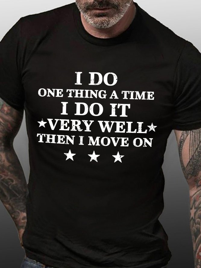 I Do One Thing A Time I Do It Very Well Then I Move On Men's T-Shirt