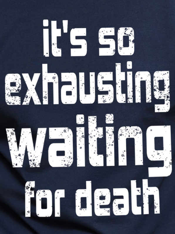 It's So Exhausting Waiting For Death Men's Long Sleeve T-Shirt