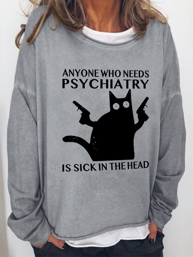 Anyone Who Needs Psychiatry Is Sick In The Head Women's Sweatshirts