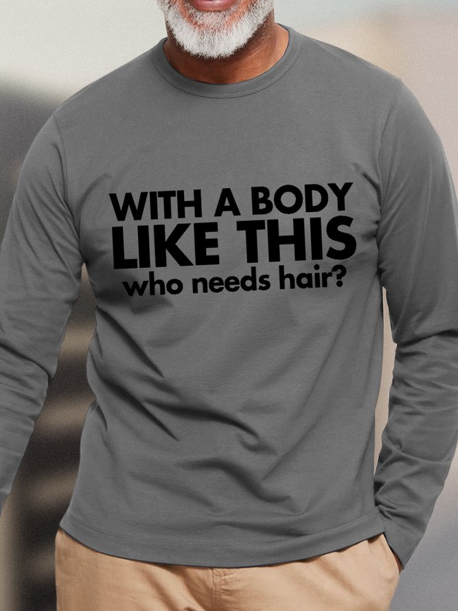 Men Funny Bald Guy T Shirt With a Body Like This Who Needs Hair Text Letters Long Sleeve T-Shirt